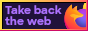use Firefox and take back the web!